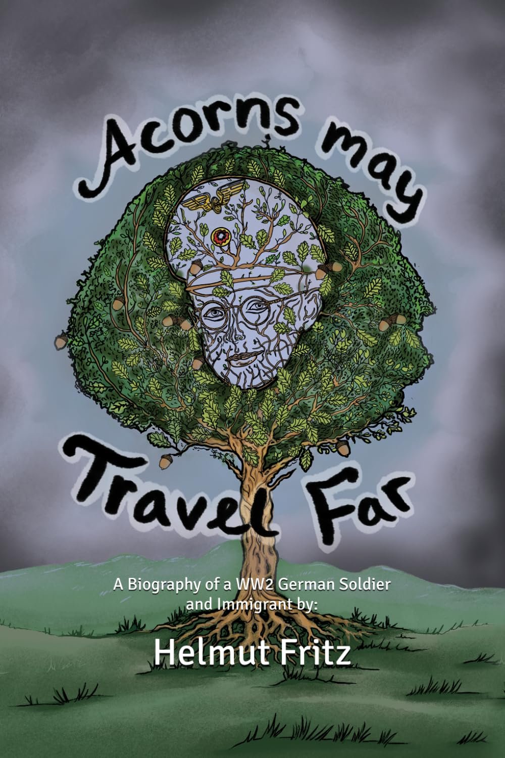 Acorns may Travel Far A Biography of a WW2 German Soldier and Immigrant by: Helmut FritzBook Cover