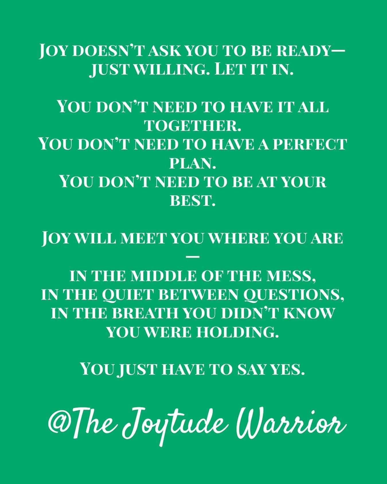 Joy doesn&rsquo;t ask you to be ready&mdash;just willing. Let it in.
You don&rsquo;t need to have it all figured out. You don&rsquo;t need to be fully healed or completely calm or at your most productive. You don&rsquo;t need to earn joy through perf