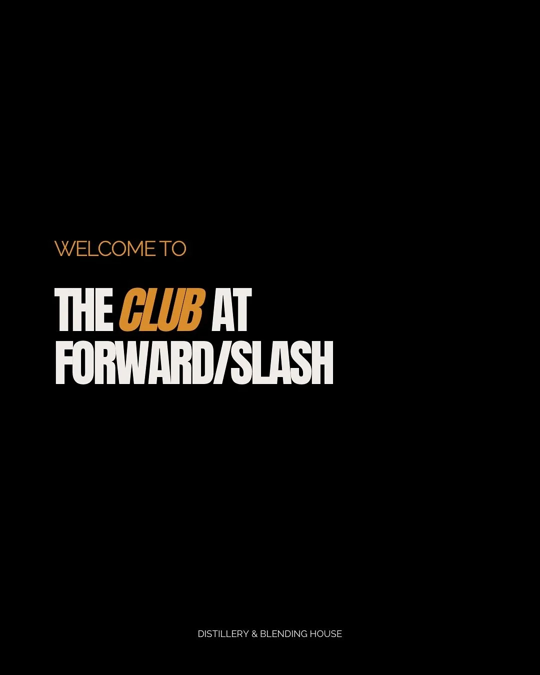 Welcome to The Club at Forward/Slash - an exclusive spirit club by Forward/Slash Distillery &amp; Blending House.

We are elated to finally share with you something we&rsquo;ve been hard at work on. The Club at Forward/Slash is an exclusive spirits c