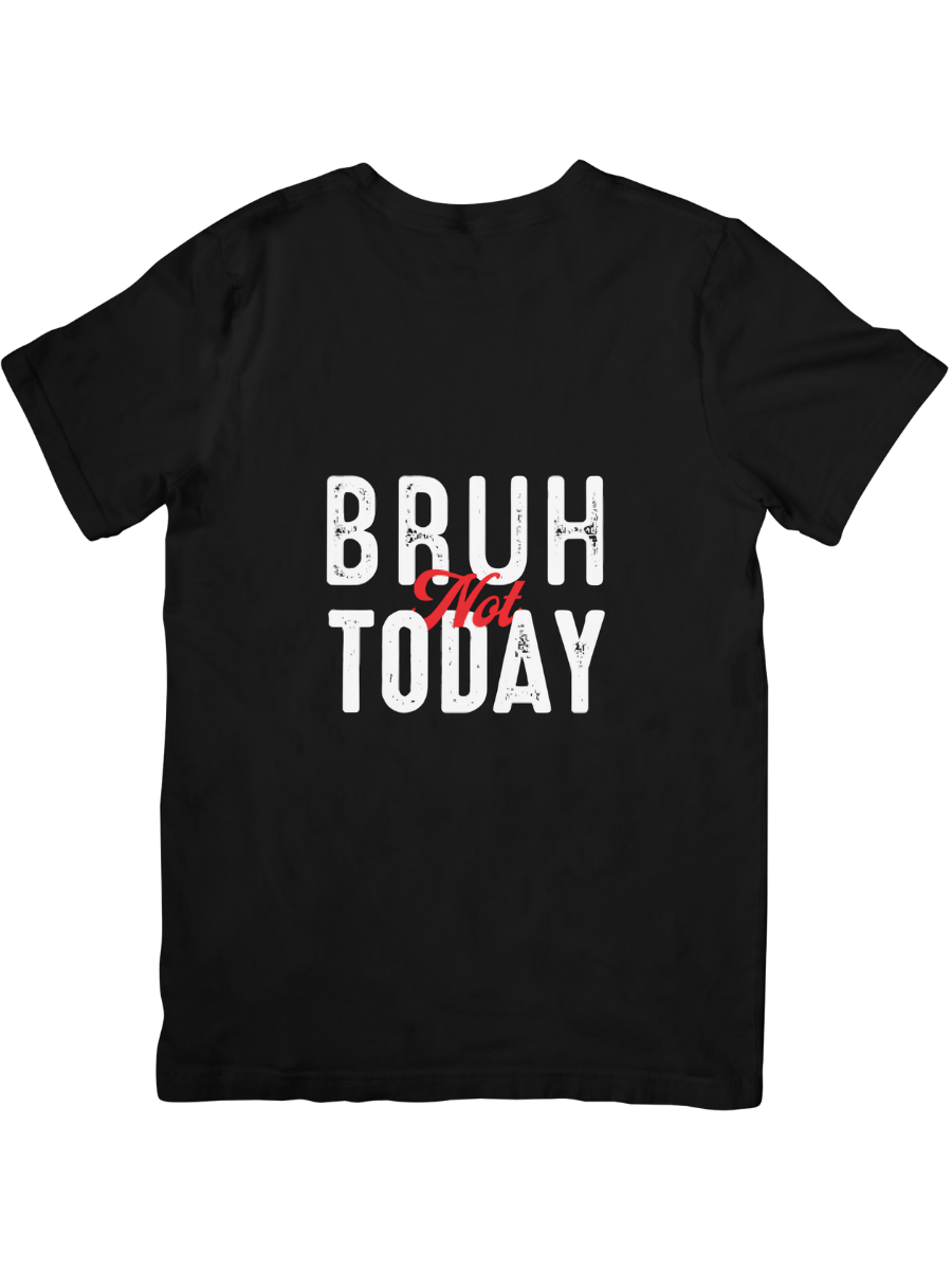 “Bruh, Not Today” T-Shirt