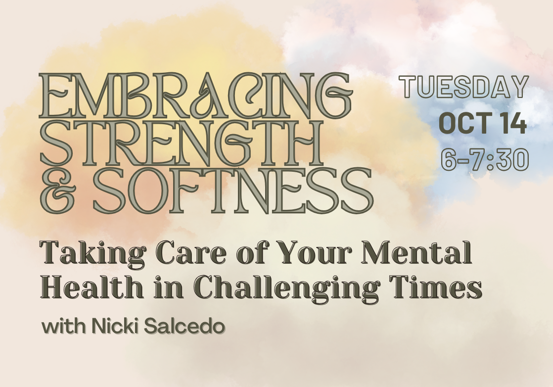 Embracing Strength and Softness: Taking Care of Your Mental Health in Challenging Times