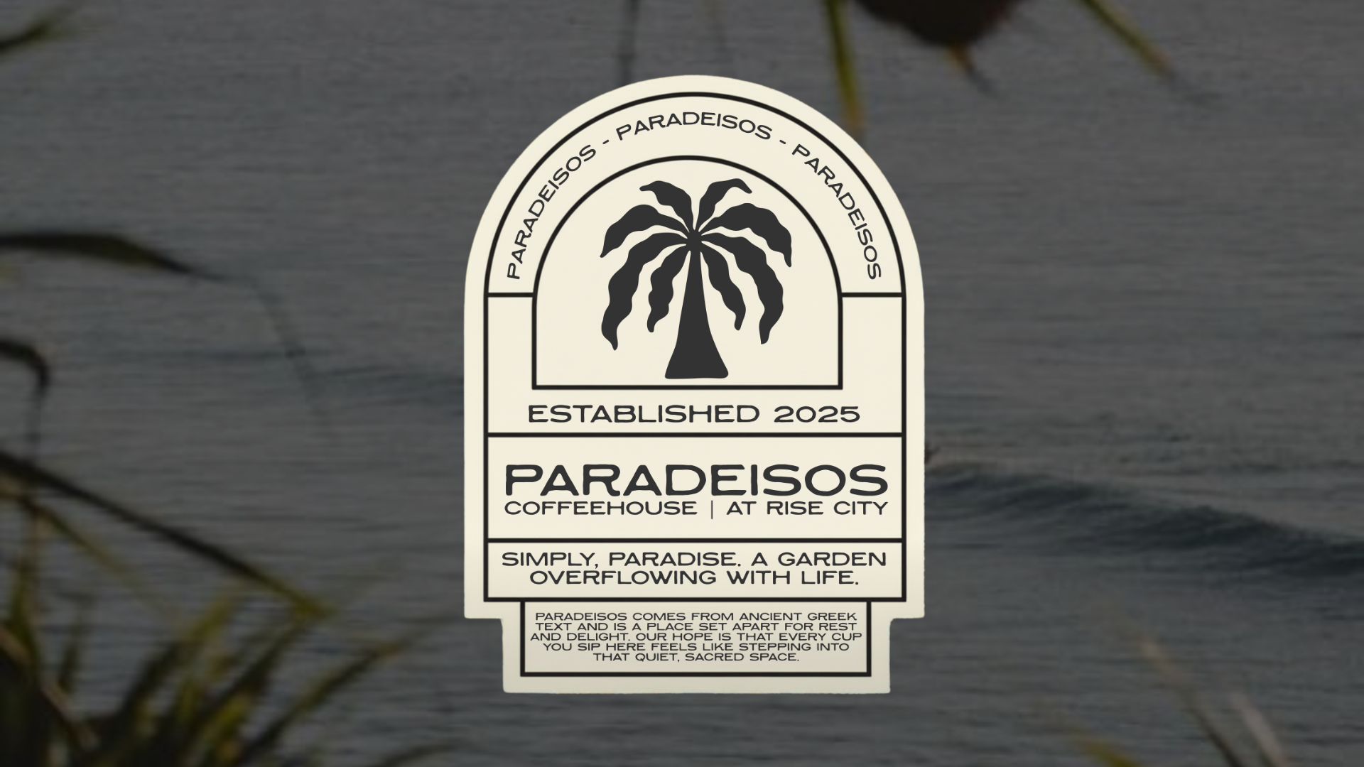 A logo for Paradeisos Coffeehouse at Rise City, established in 2025, featuring a palm tree and the phrase 'Simply, paradise. A garden overflowing with life.' The logo is on a background of water with some blurred plant leaves visible in the foregroun