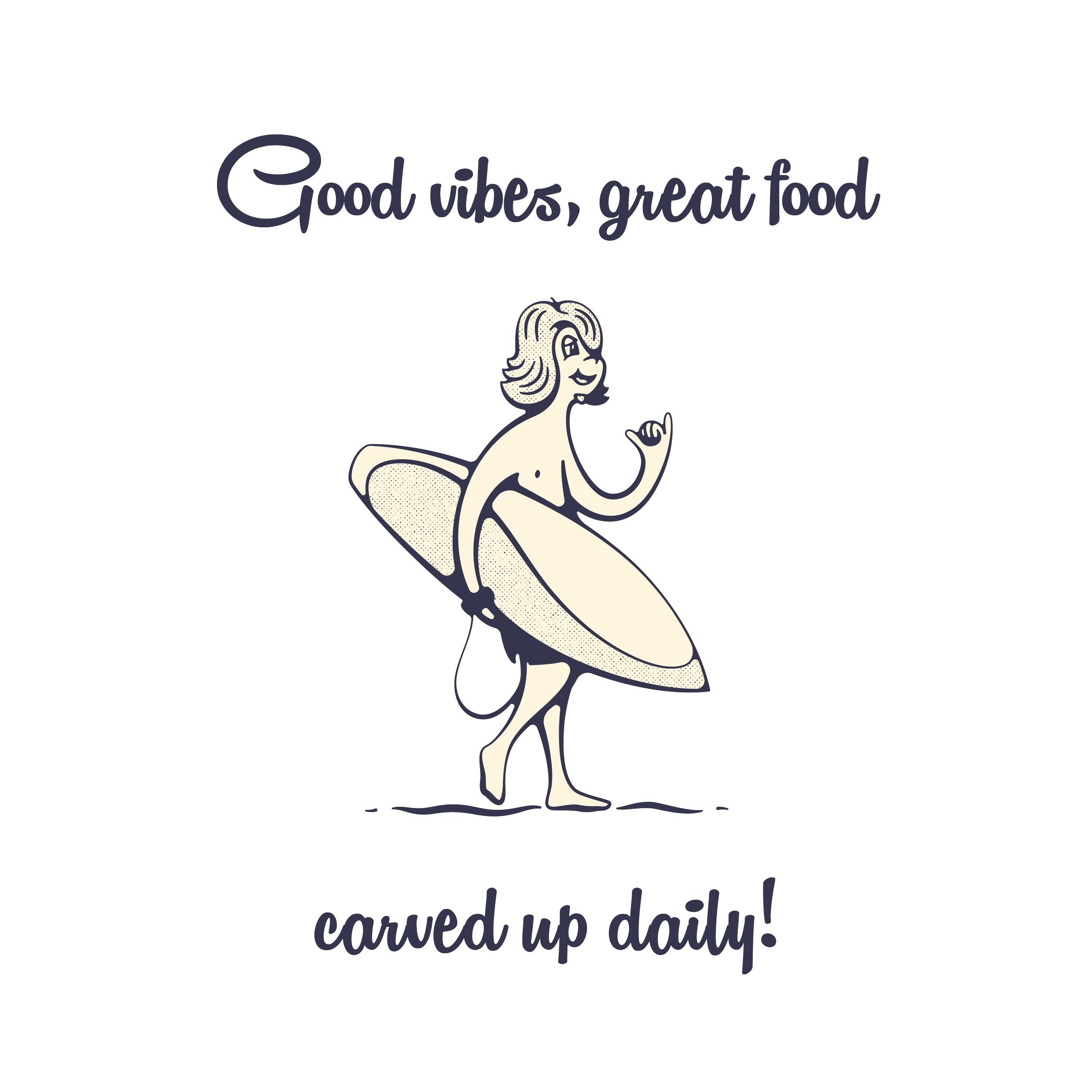 A cartoon girl wearing a surfboard around her waist, giving a thumbs-up and smiling with the text 'Good vibes, great food carved up daily!' above and below her.