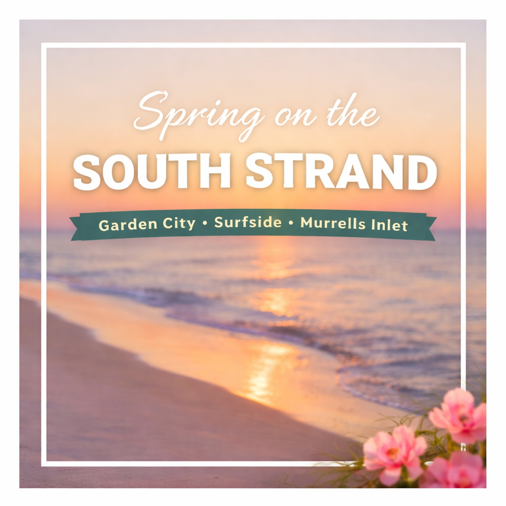 Spring on the South Strand: Your Guide to Garden City Beach, Surfside and Murrells Inlet