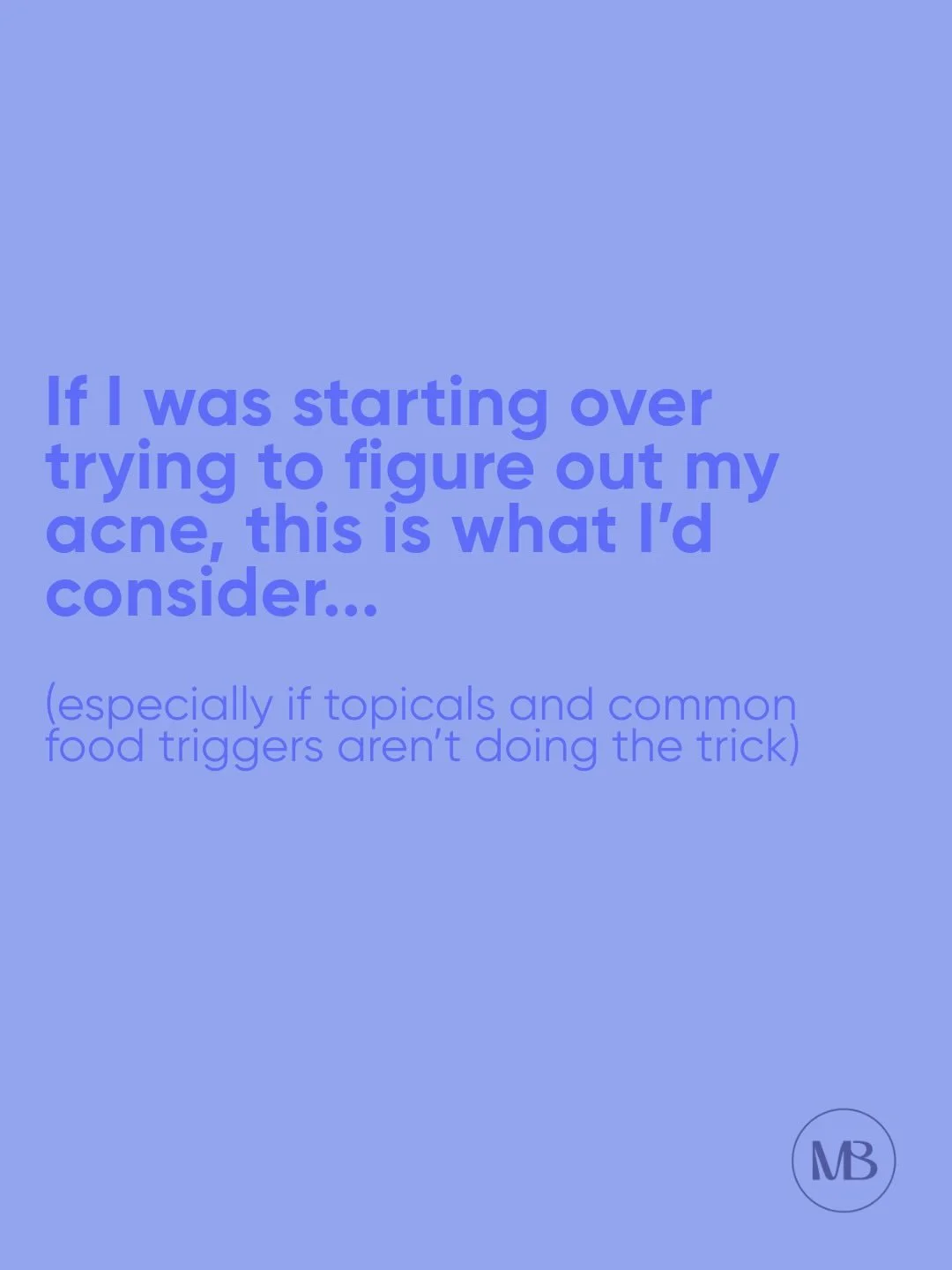 If you&rsquo;re struggling with acne, here are a few things beyond topicals and food triggers that are worth looking into. If you feel like you&rsquo;ve tried EVERYTHING, number 7 might be the one to focus on. 

DM me if you&rsquo;re feeling stuck an