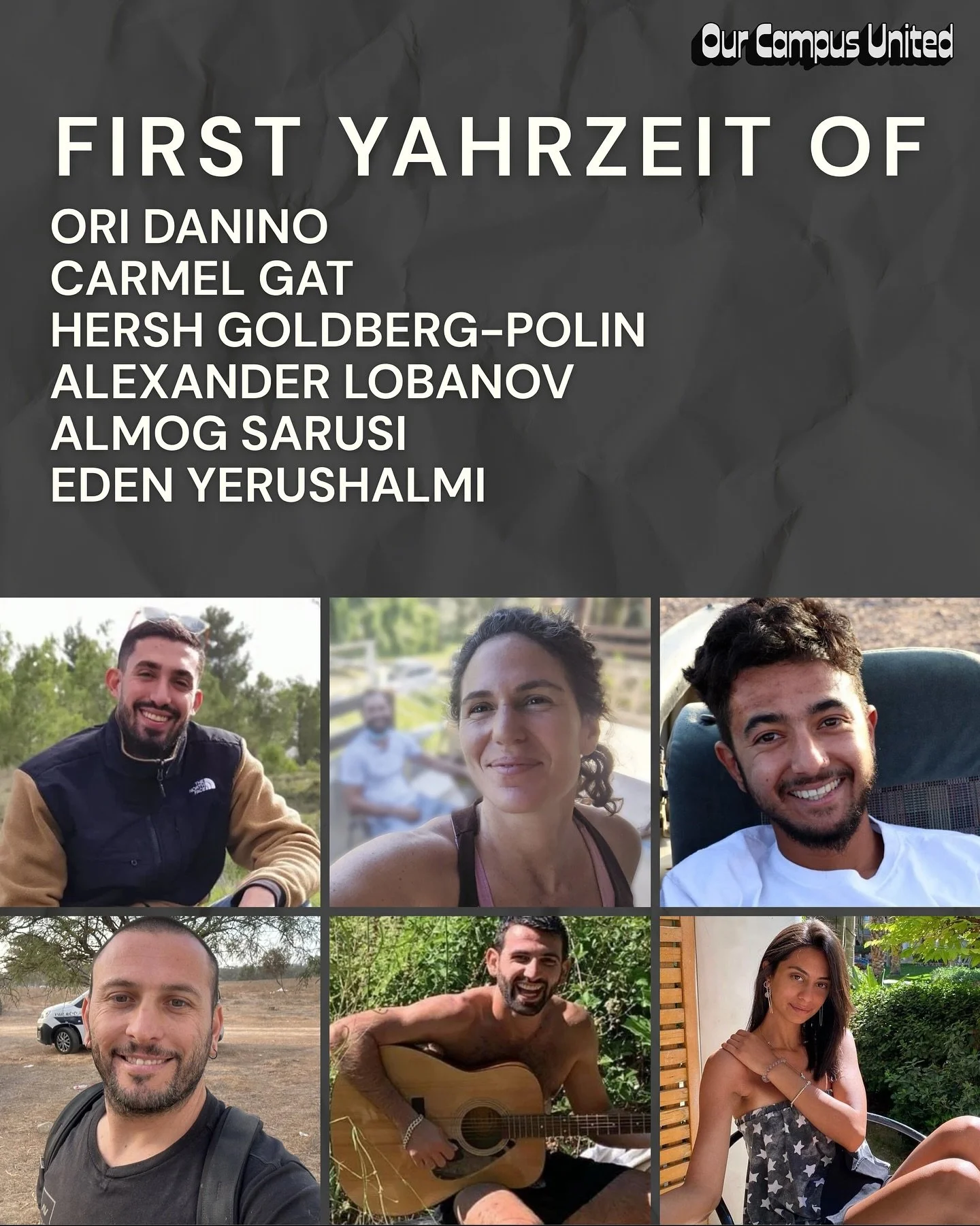 Today, on the Yahrzeit of six precious souls taken from us on October 7th, we pause to honor their memory. Their lives were full of light, and though they were stolen too soon, their legacy endures. Let us spread their honor, so their names and their