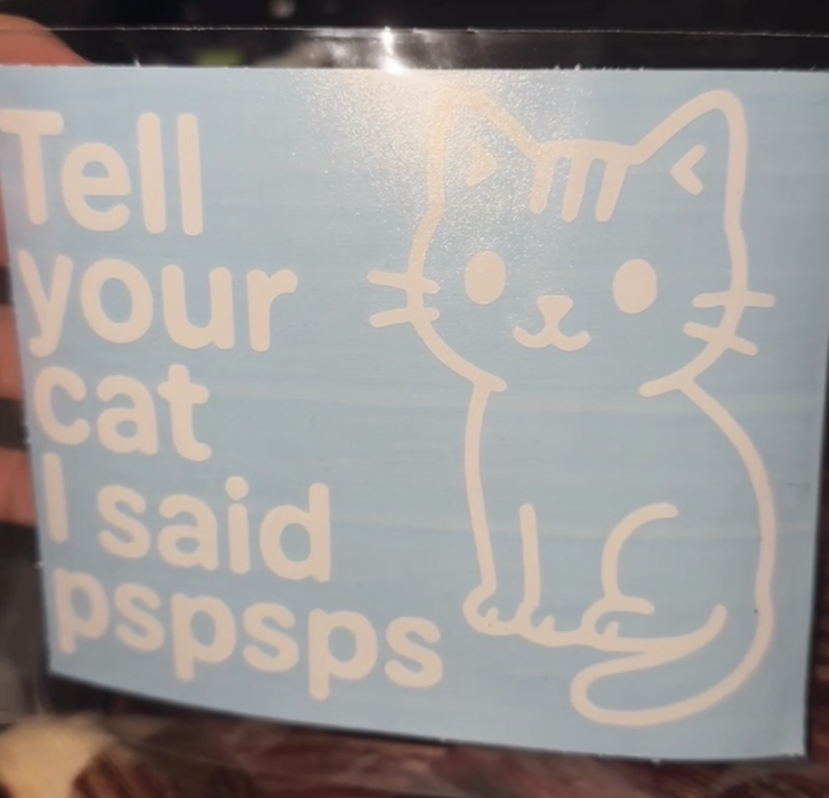 Tell Your Cat I said pspsps Decal