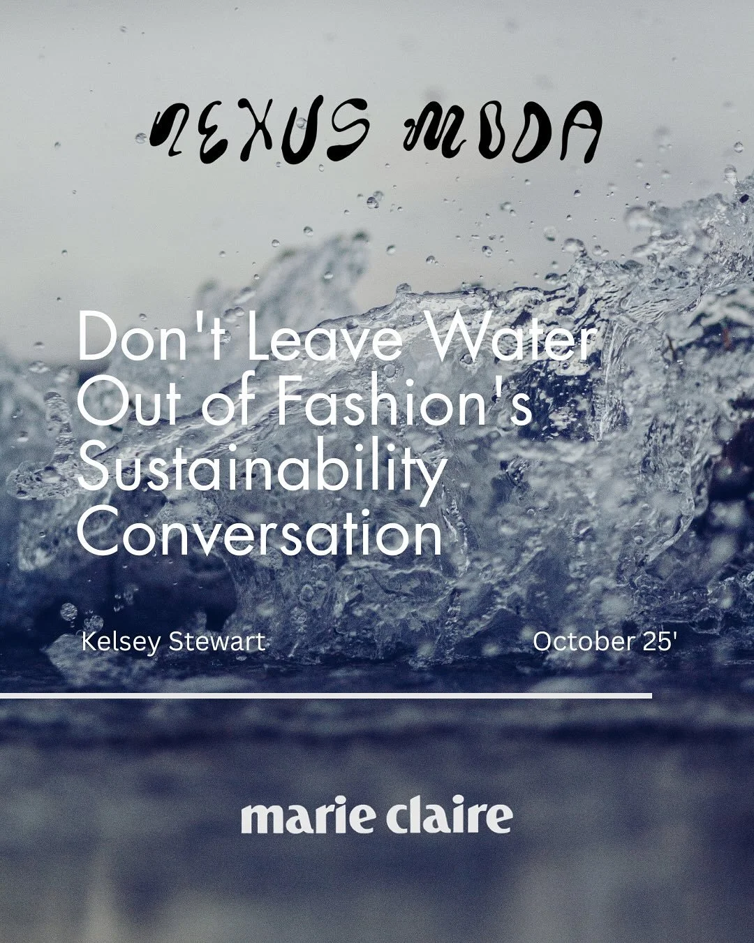 Nexus News: Don&rsquo;t Leave Water Out of Fashion&rsquo;s Sustainability Conversation by @kelsstewart_ &ndash; @marieclairemag

Our take: Water is fashion&rsquo;s hidden thread &mdash; we wear it without seeing it. Real sustainability isn&rsquo;t ab