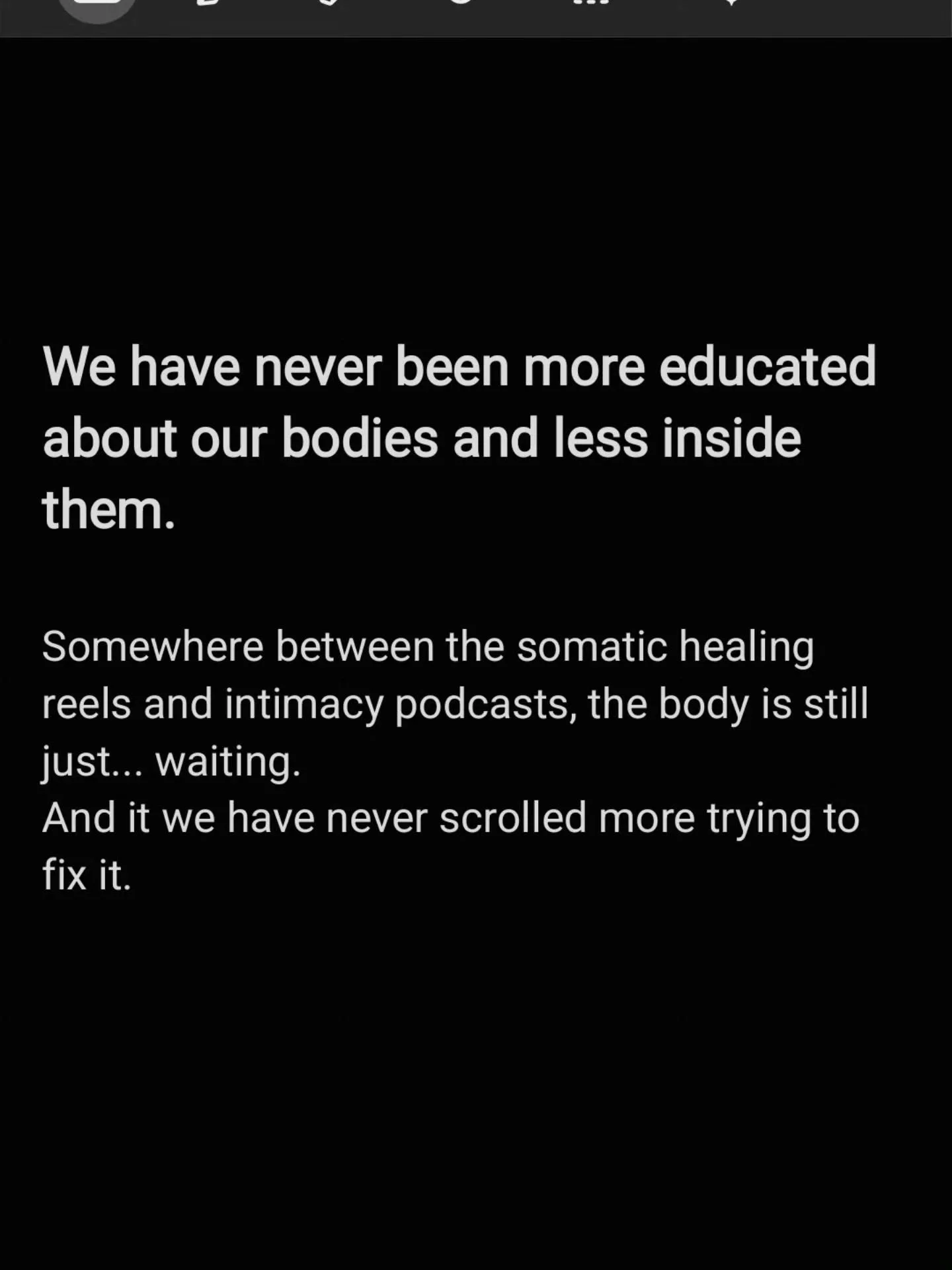 We are the most body-literate, body-absent generation that has ever existed, and I find that genuinely fascinating and a little bit devastating. 

The language of somatics, nervous system, embodiment, desire, sexuality is everywhere now.

Which is go