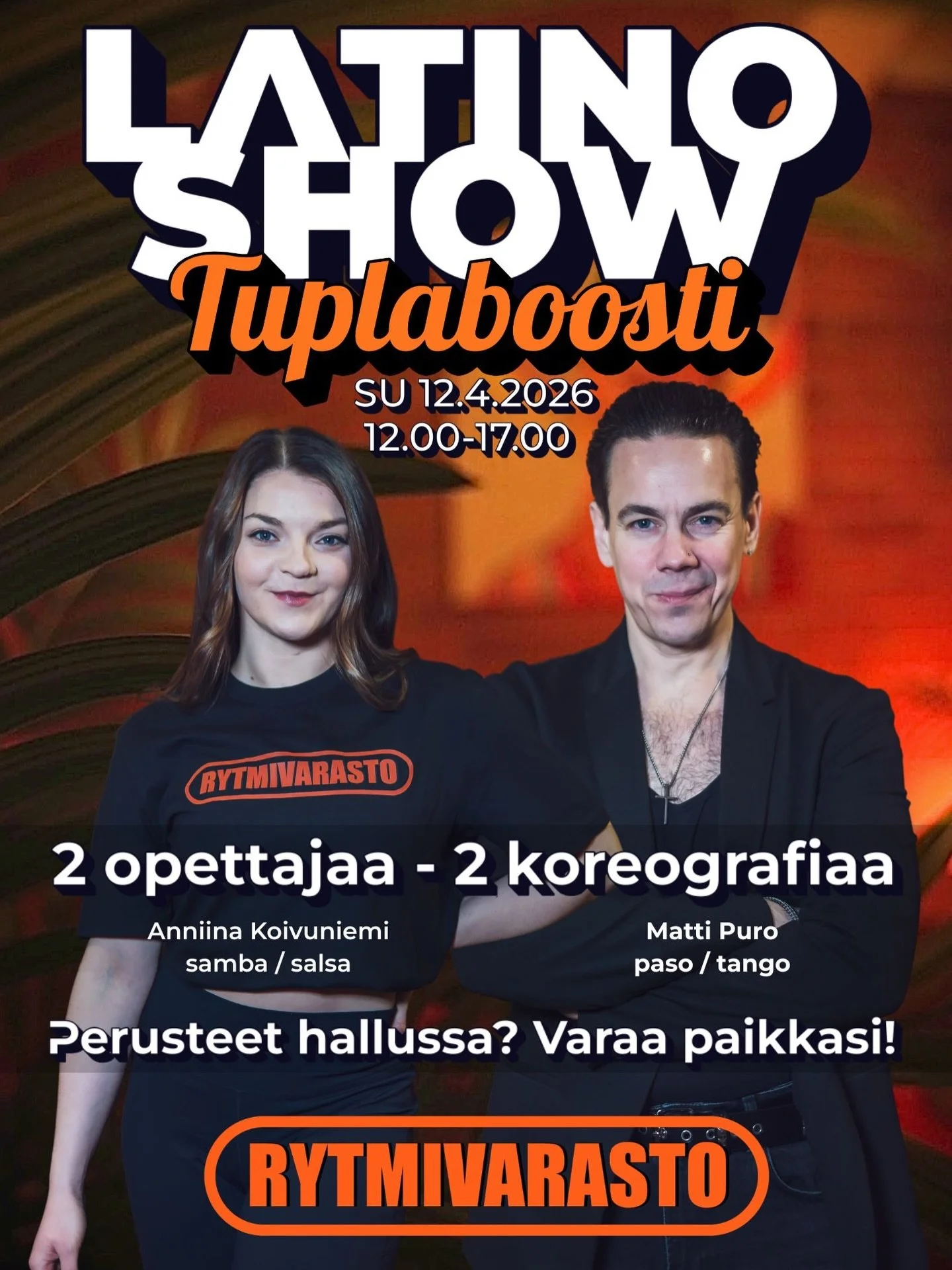 LATINO SHOW &ndash;TUPLABOOSTI

Latino Show -tiiviskurssi 12.4. Rytmivarastolla

Kaksi koreografiaa. Kaksi opettajaa. 
Nelj&auml; lajia. 

Sinulle, joka
	&bull;	hallitset jo perusteet
	&bull;	haluat enemm&auml;n irti liikkeest&auml;
	&bull;	haluat, e
