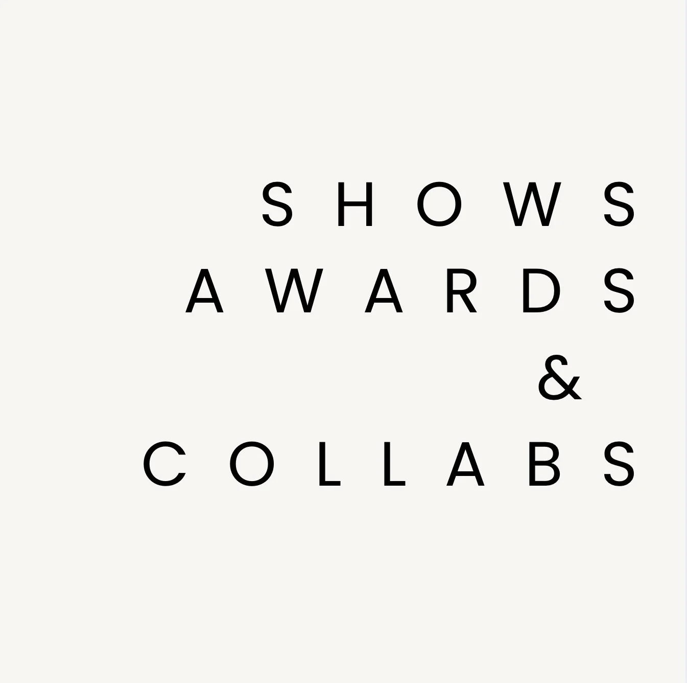Exhibitions, Collaborations, Awards