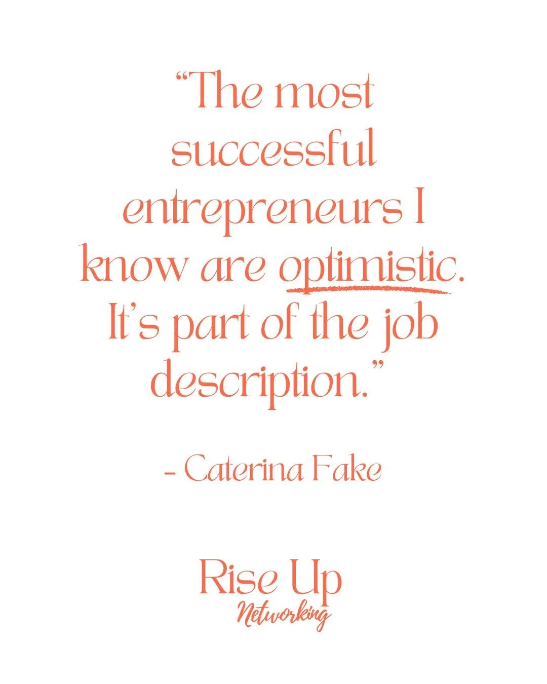 &ldquo;The most successful entrepreneurs I know are optimistic. It&rsquo;s part of the job description.&rdquo; &ndash; Caterina Fake

Caterina Fake knows a thing or two about entrepreneurship. She co-founded Flickr, one of the first photo-sharing pla