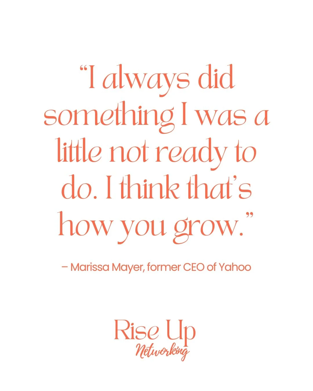 &ldquo;I always did something I was a little not ready to do. I think that&rsquo;s how you grow.&rdquo;
Marissa Mayer, former CEO of Yahoo

You don&rsquo;t need to feel completely ready to take the next step.

Sometimes you just need to take it. 🧡


