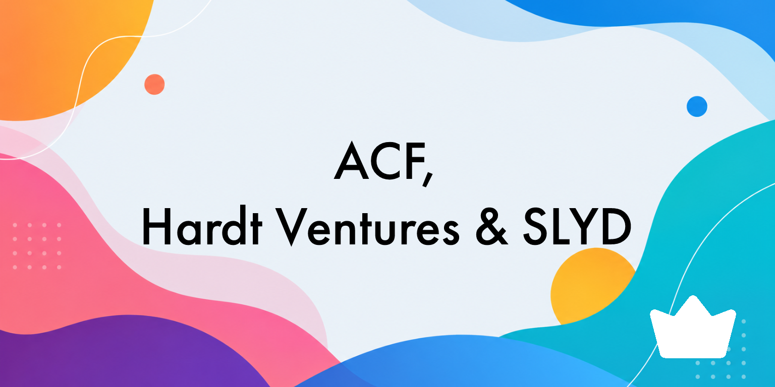 ACF, Hardt Ventures &amp; SLYD