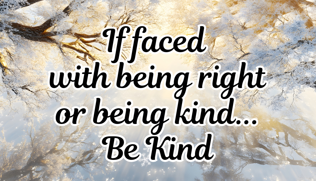 Being Right or Kind