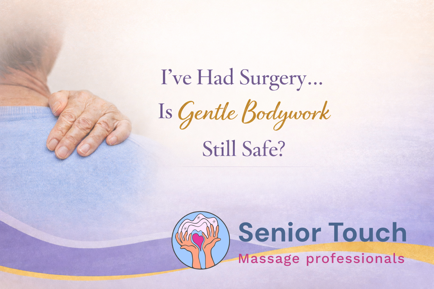 “I’ve Had Surgery…Is Gentle Bodywork Still Safe?”