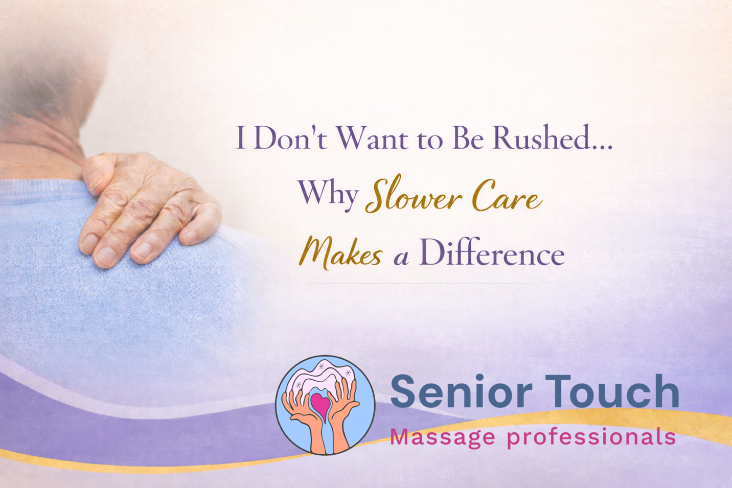 “I Don’t Want to Be Rushed…Why Slower Care Makes a Difference”