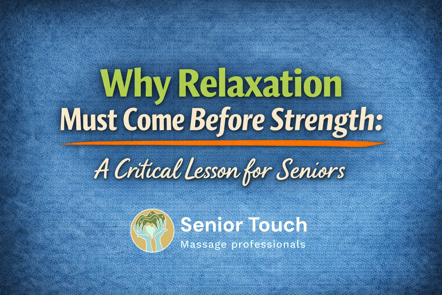 Why Relaxation Must Come Before Strength: A Critical Lesson for Seniors