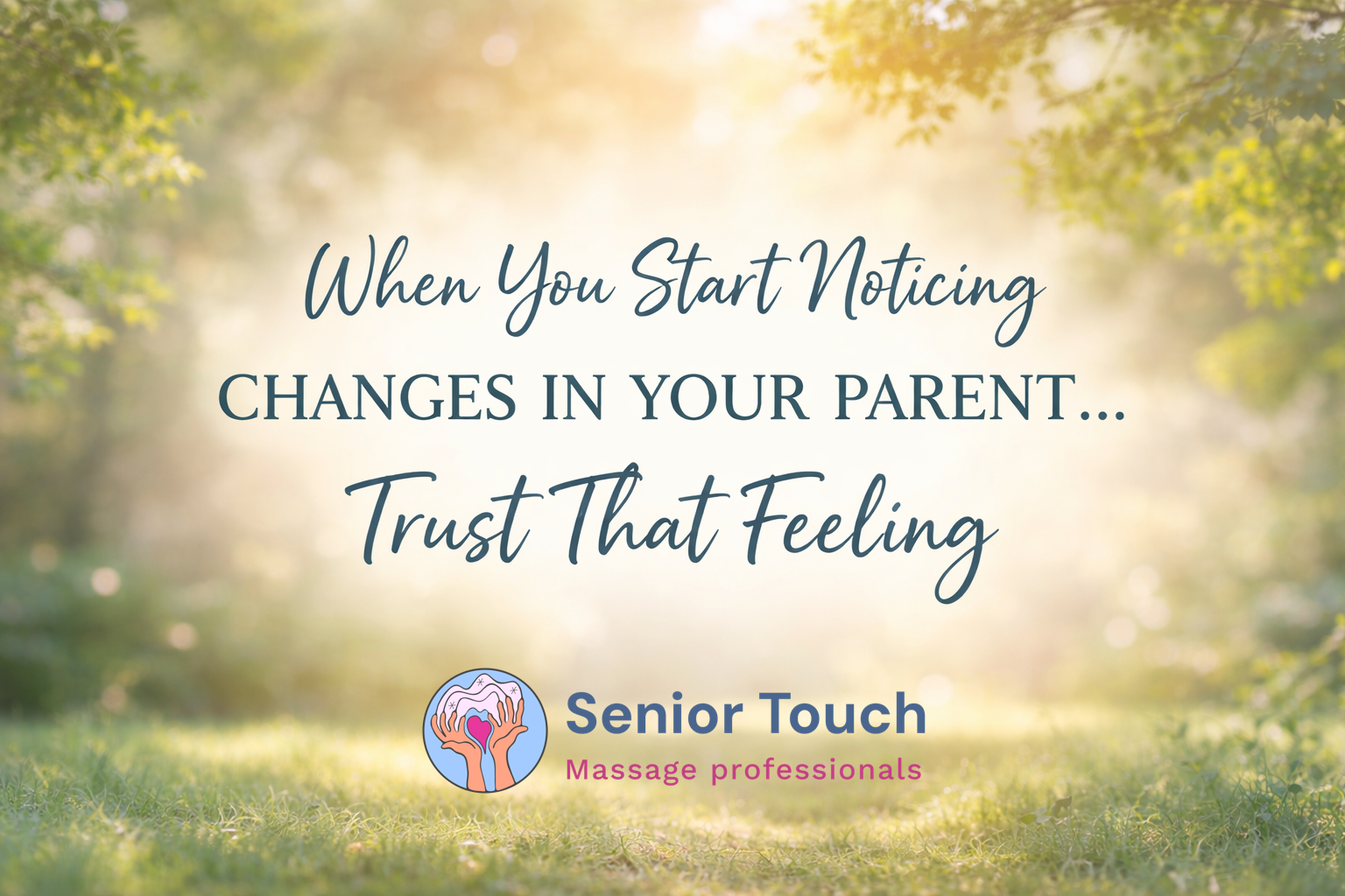 When You Start Noticing Changes in Your Parent… Trust That Feeling