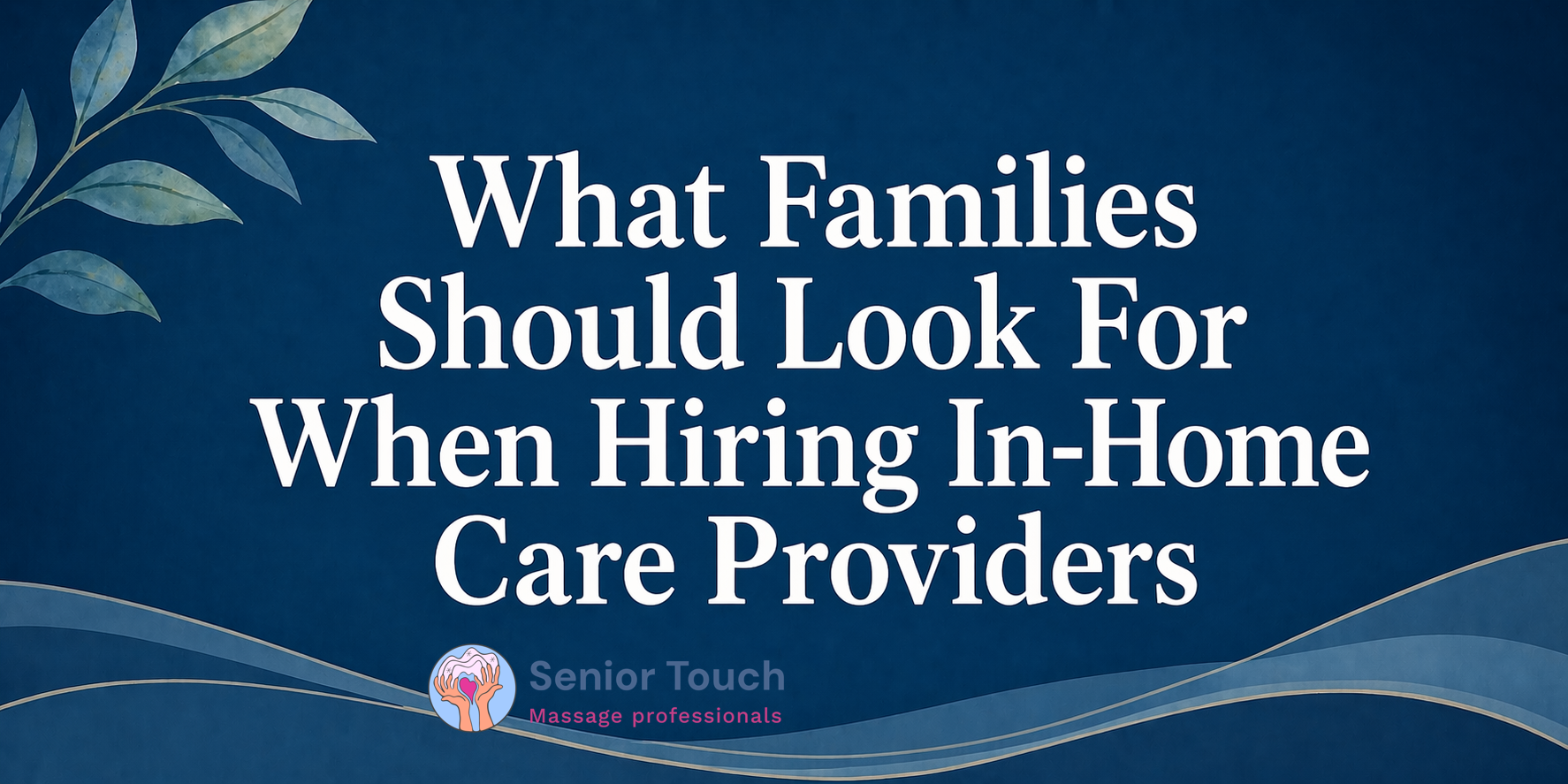 What Families Should Look For When Hiring In-Home Care Providers