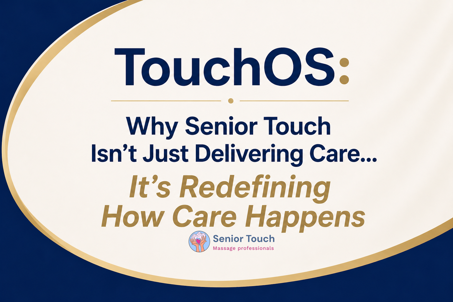 TouchOS: Why Senior Touch Isn’t Just Delivering Care… It’s Redefining How Care Happens