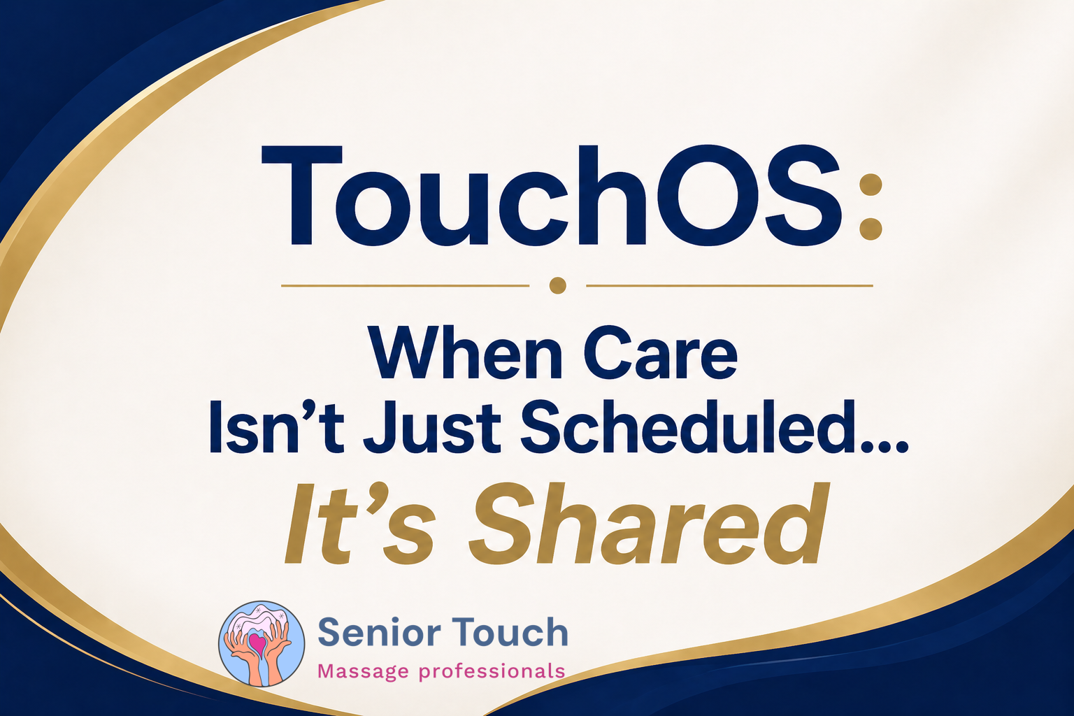 TouchOS: When Care Isn’t Just Scheduled… It’s Shared