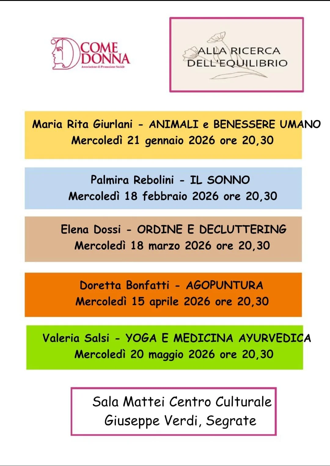ASSOCIAZIONE DCOME DONNA
Presso Il centro Culturale “Giuseppe Verdi”
in Via XXV Aprile, Segrate (MI)

                                                 D come Donna è un’ Associazione di volontariato femminile, nata a Segrate nel 1989, che si pone l’o