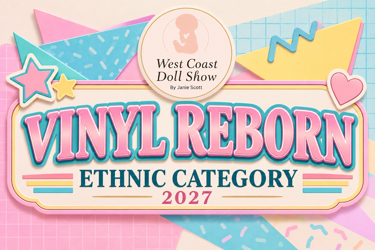 Event poster for the 2027 West Coast Doll Show, titled "Vinyl Reborn: Ethnic Category," featuring pastel colors, geometric shapes, stars, hearts, and a silhouette of a doll.