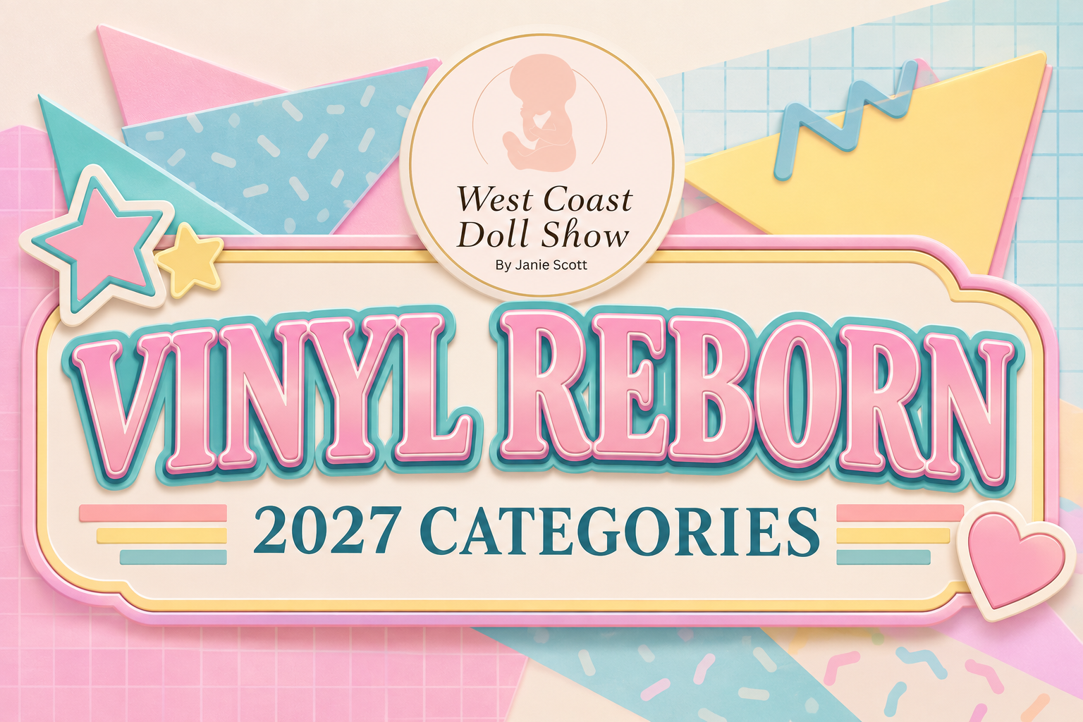 Colorful sign for the 2027 Vinyl Reborn Doll Show by Janie Scott, part of the West Coast Doll Show, featuring decorative pastel shapes such as stars, hearts, and triangles.