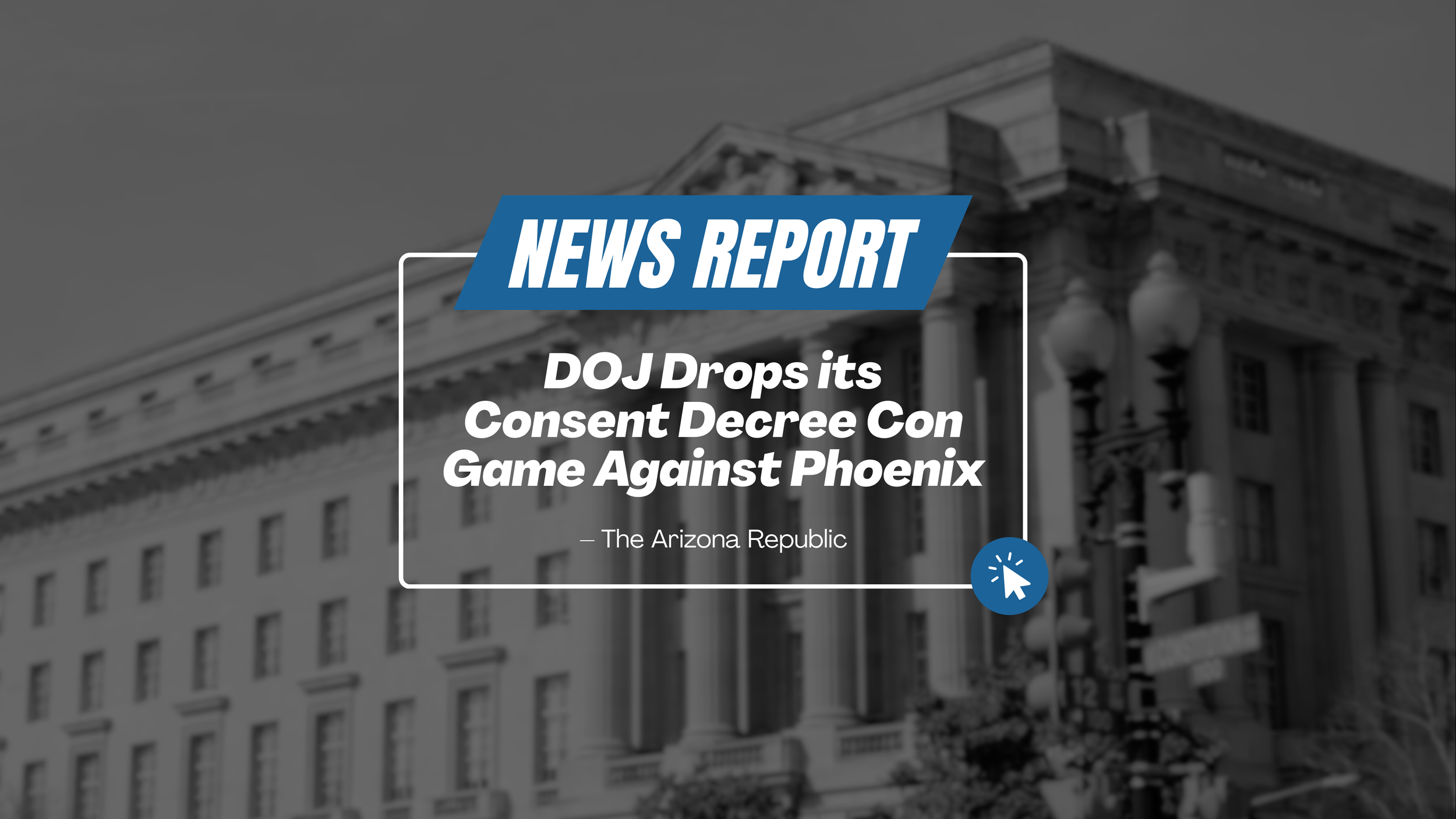 DOJ Drops its Consent Decree Con Game Against Phoenix.png
