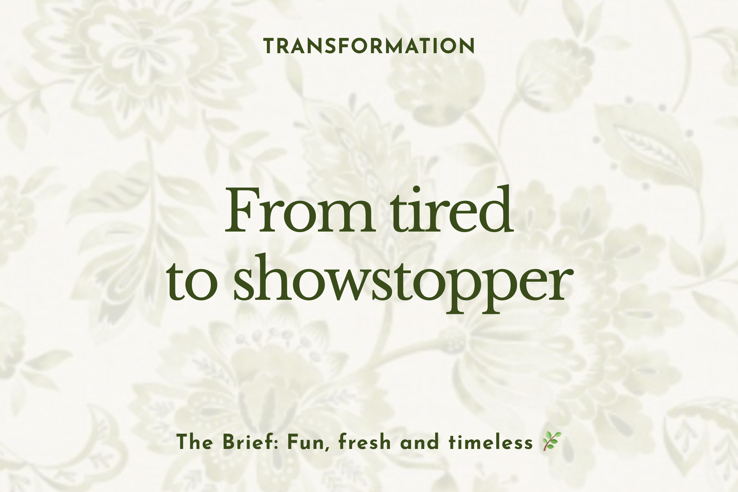 Transformation: From tired to showstopper…