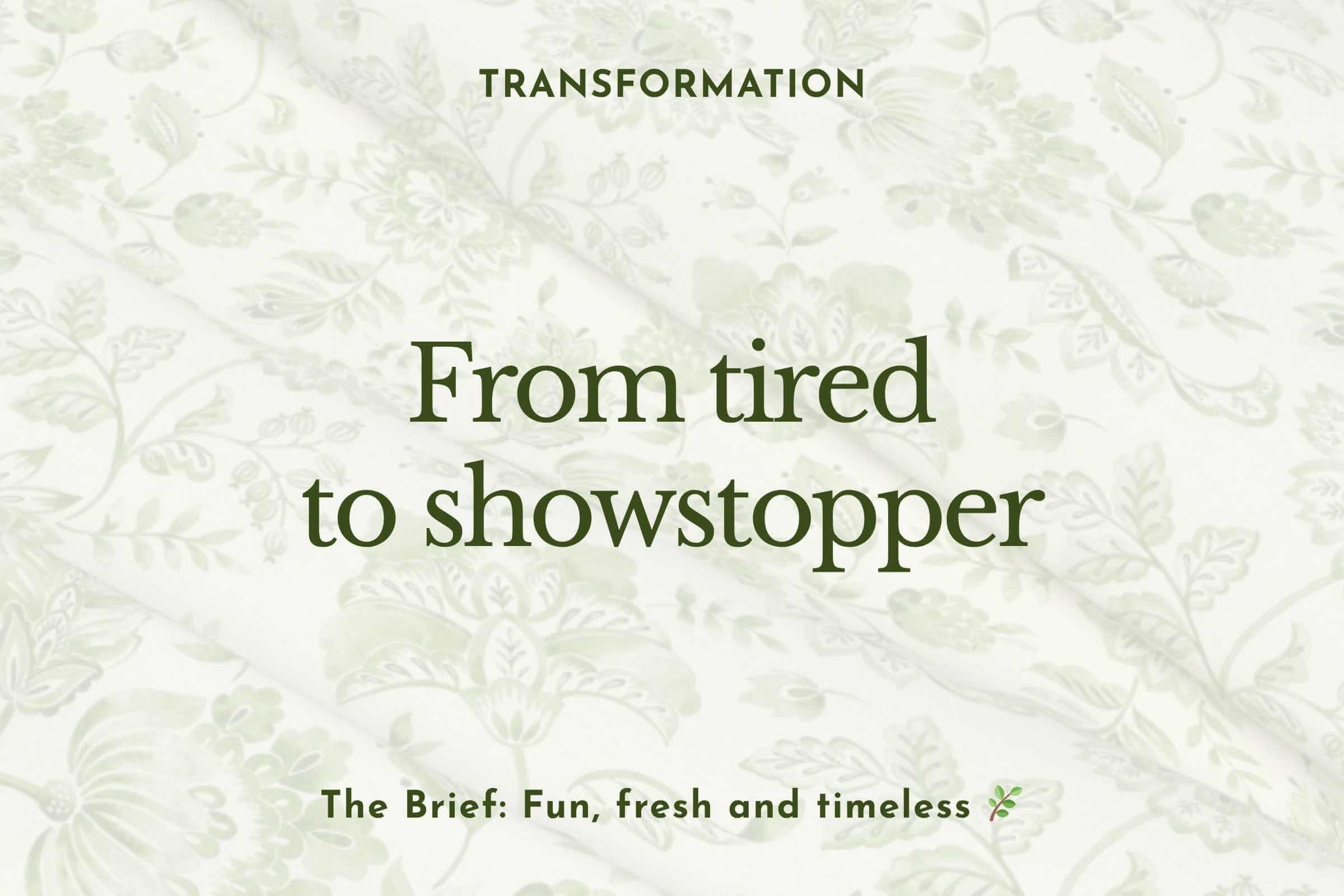 Transformation: From tired to showstopper…