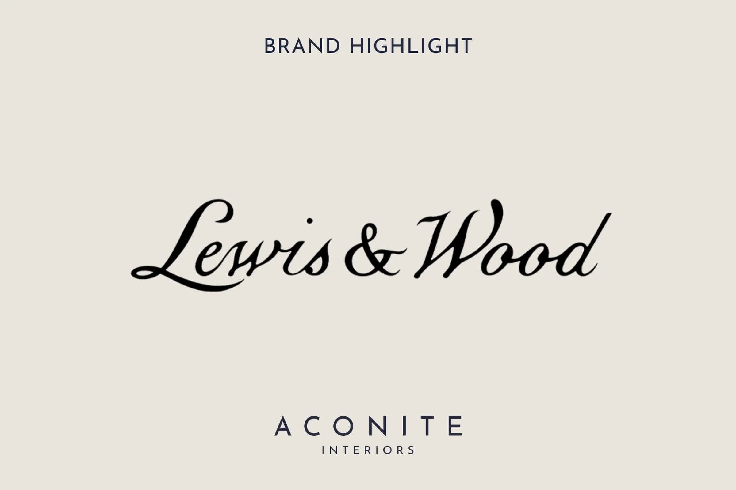 Brand highlight: Introducing Lewis &amp; Wood