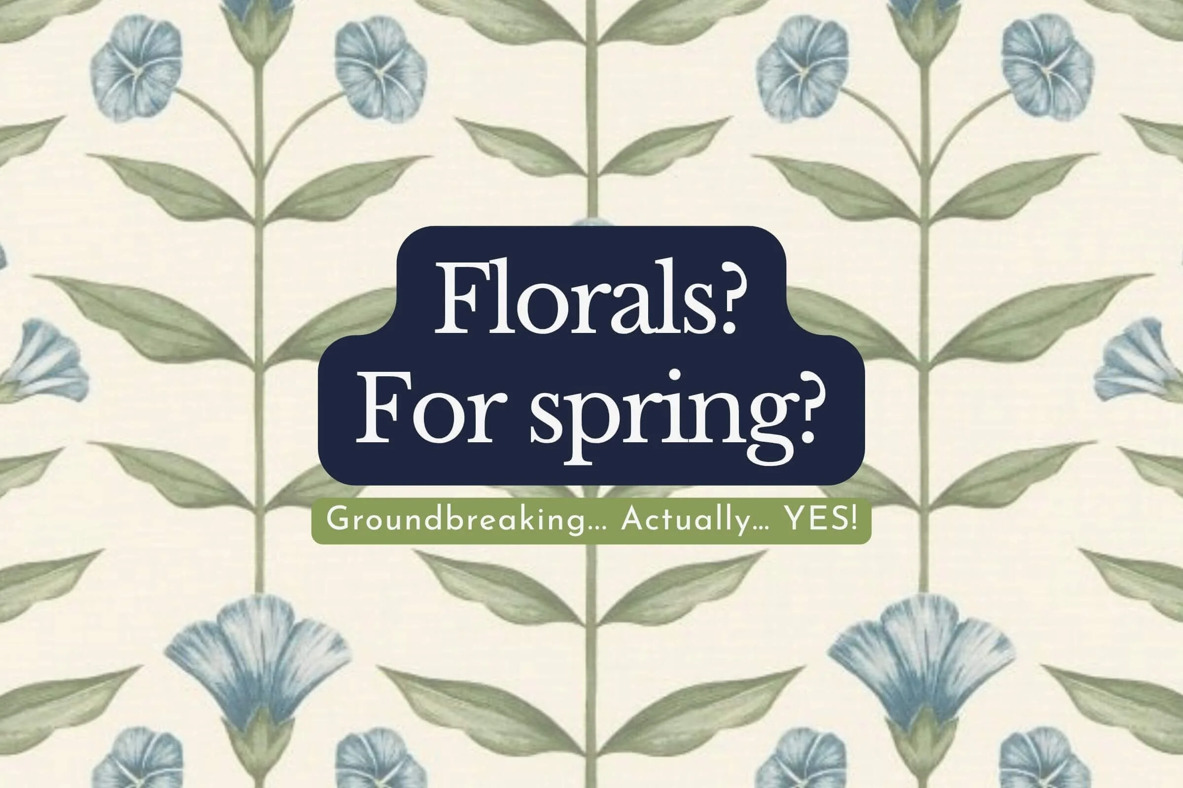 Florals? For spring? Groundbreaking…