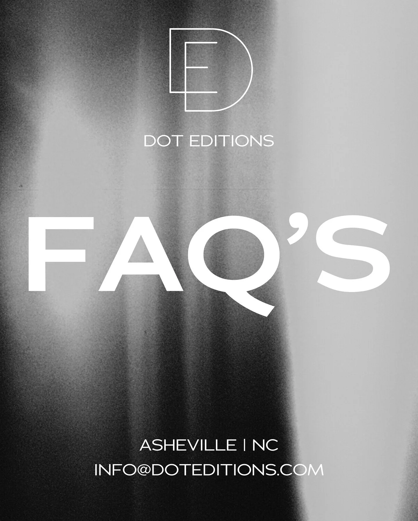 Got questions? We&rsquo;ve got answers! Here are some of the things we get asked most often. 

Still got questions? Reach out to us anytime at Info@doteditions.com