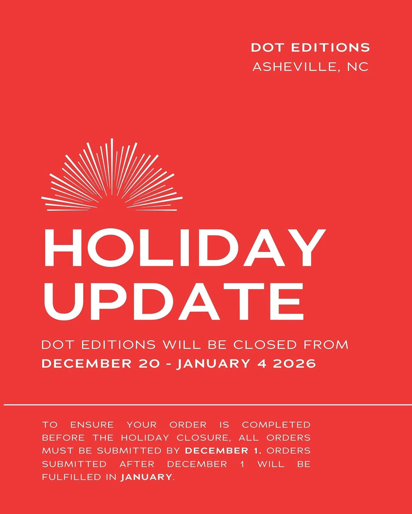 We have an important Holiday announcement!

THANKSGIVING 🦃

Dot will be closed on Thanksgiving Thursday 27 and Friday 28. Our capture date for this week will be moved to Wednesday the 26th.

HOLIDAY BREAK ❄️

Dot Editions will be closed December 20,