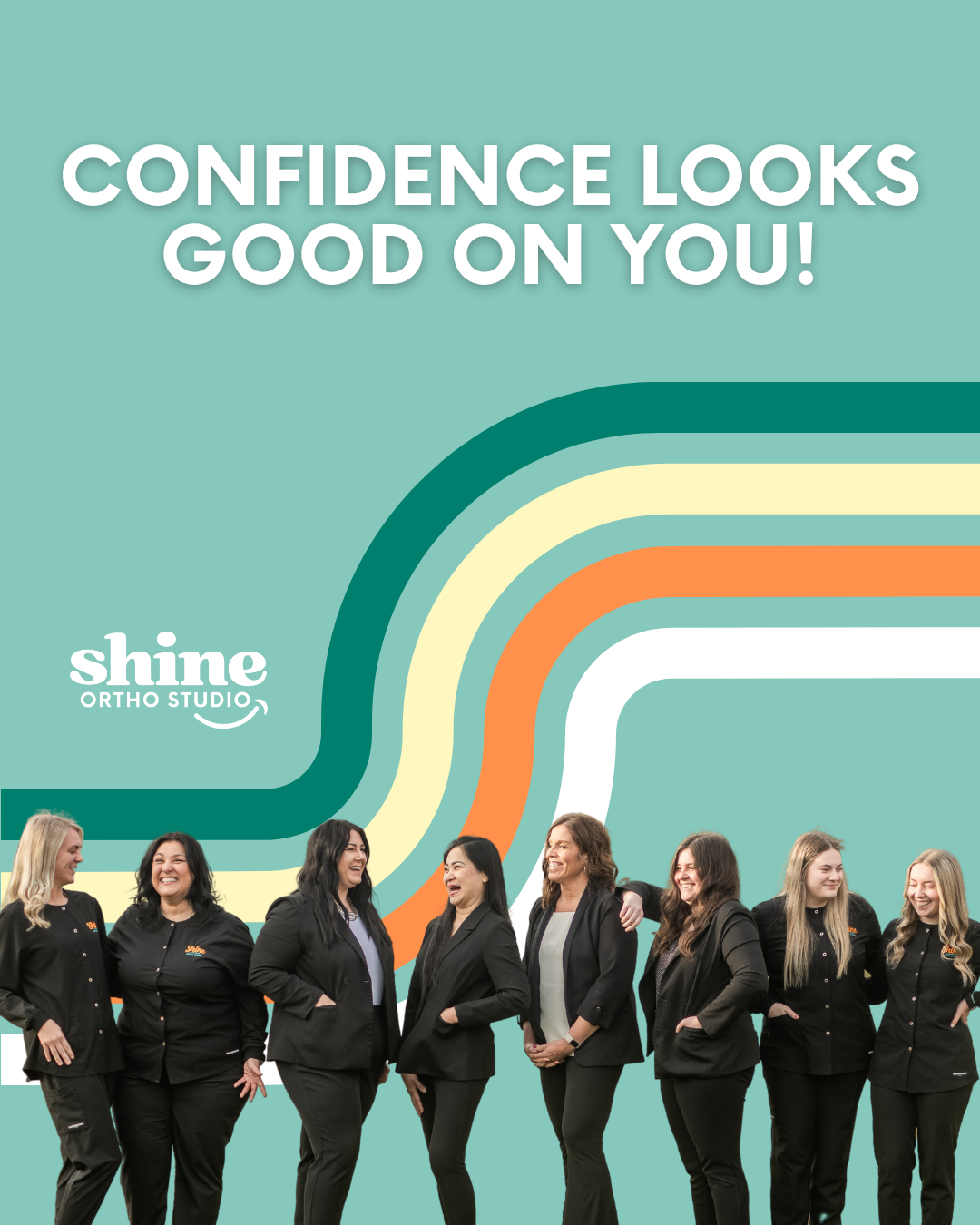 A motivational poster featuring a group of women in black uniforms smiling and talking, with colorful rainbow stripes on a teal background. The text reads 'Confidence Looks Good on You!' and includes the Shine Ortho Studio logo.