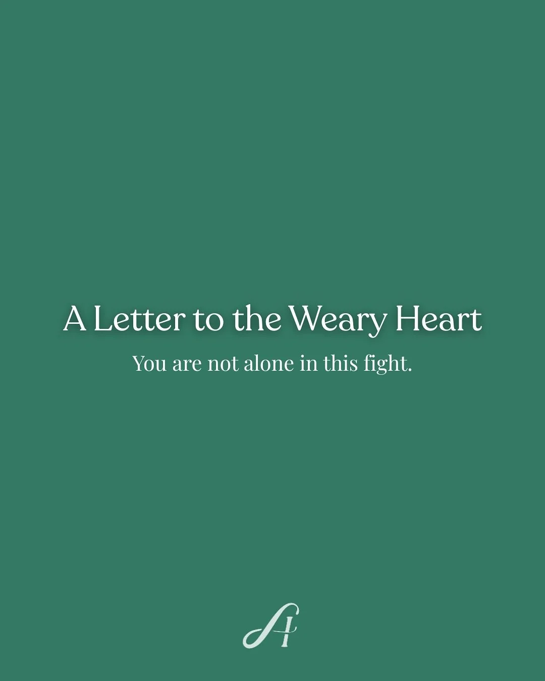 A Letter to the Weary Heart 💚