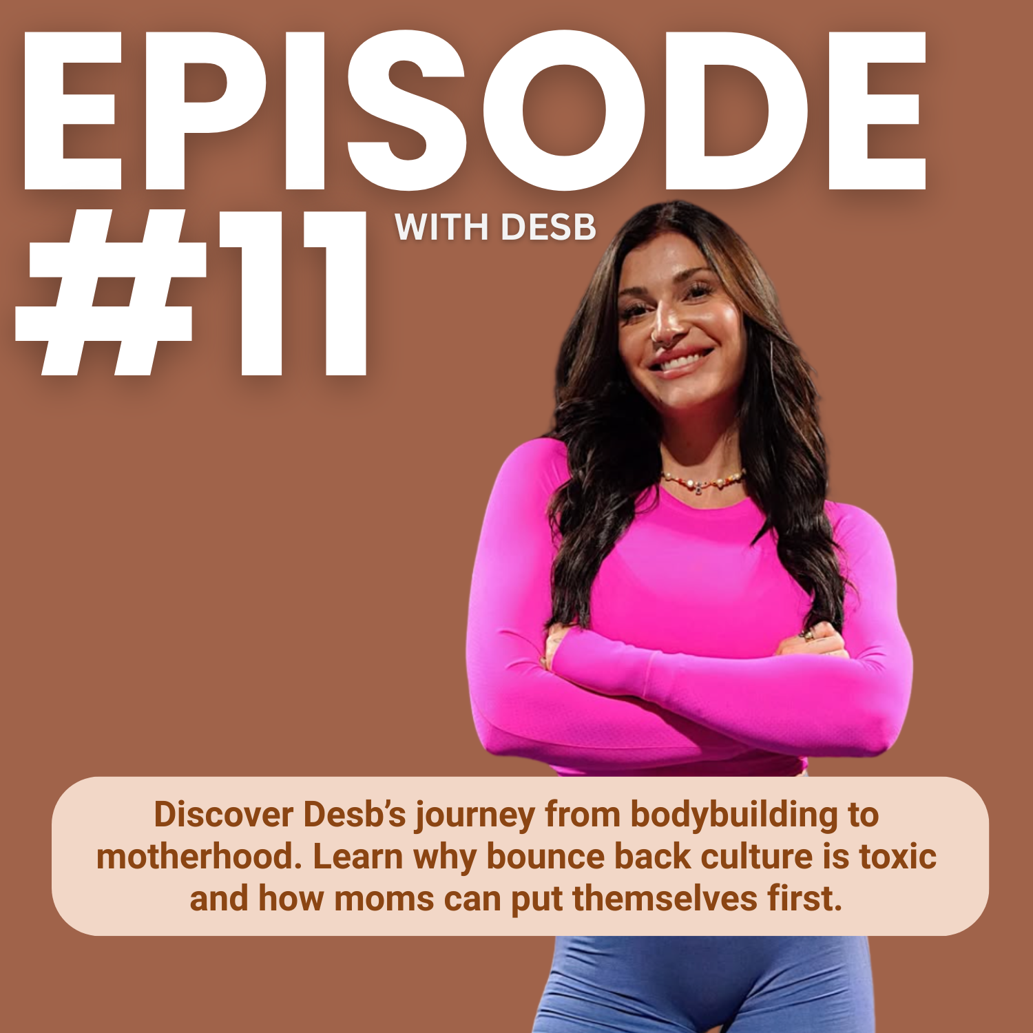 11. The Bounce Back Myth With Desb! Postpartum, Fitness + Motherhood & More