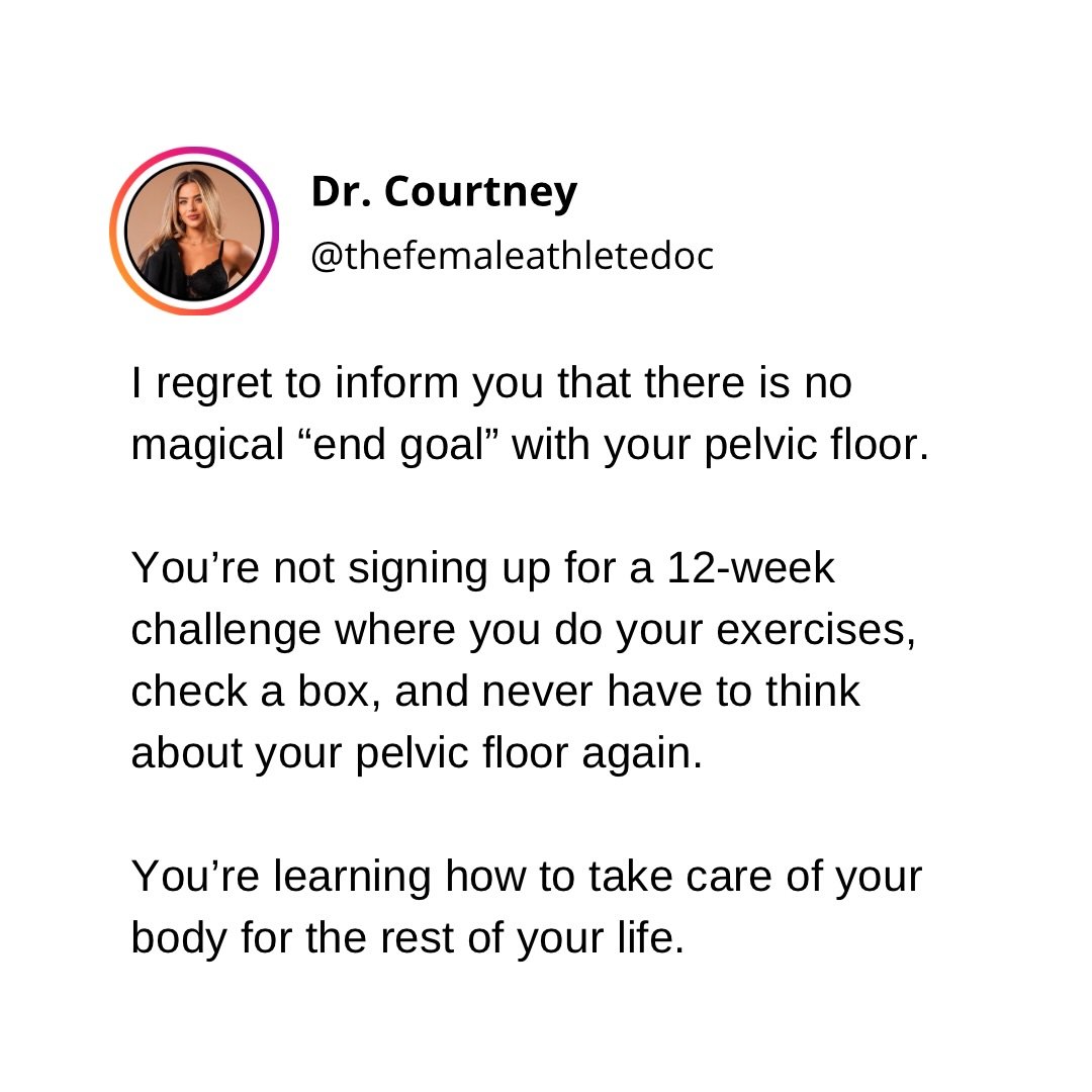 Pelvic floor dysfunction doesn&rsquo;t always have a finish line.

You can get significantly better. You can become pain-free. You can stop leaking. You can have intimacy without thinking about your pelvic floor. You can get strong again and look hot