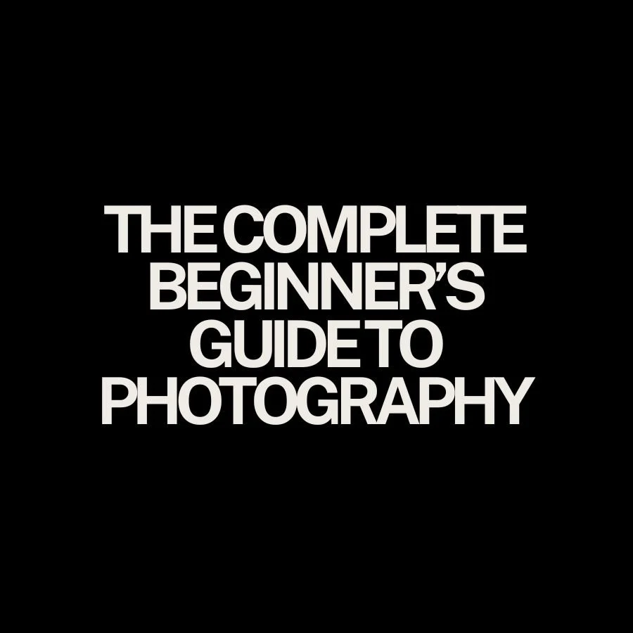 The Complete Beginner’s Guide to Photography