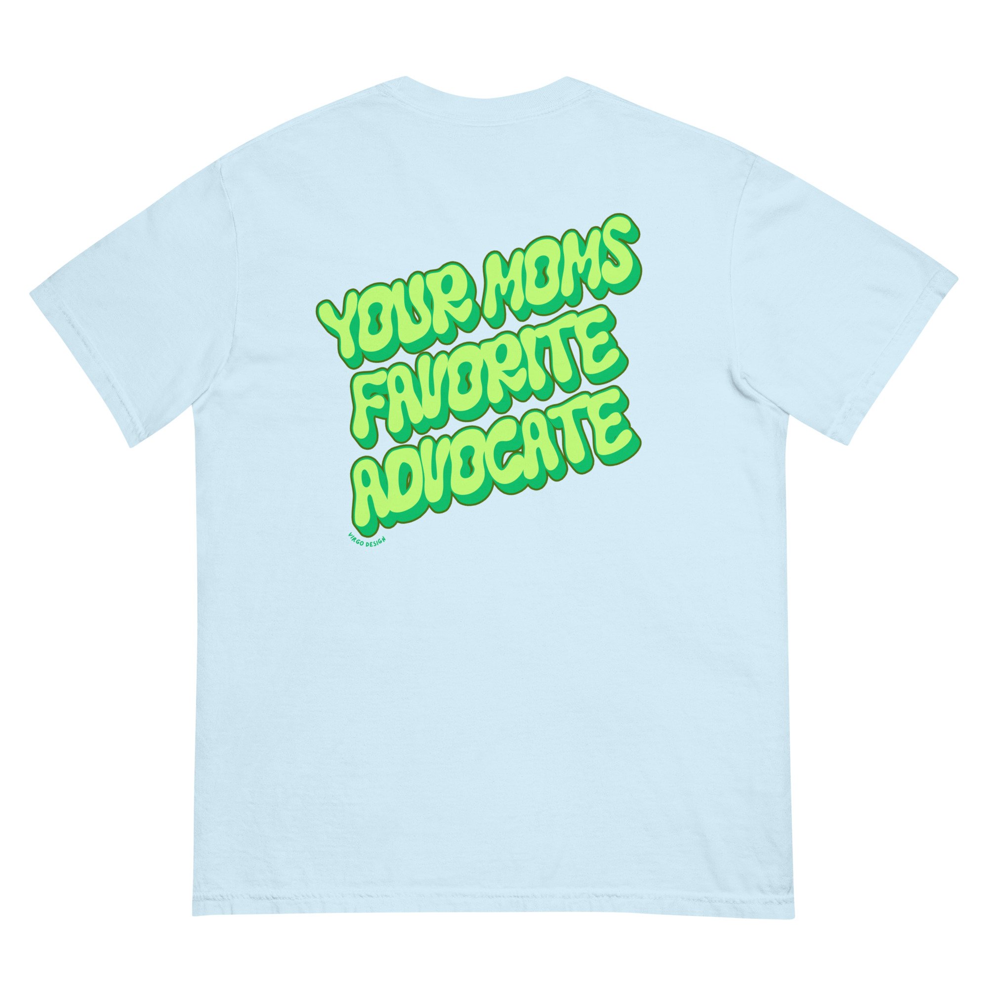 baby blue tee with green text that reads, "your moms favorite advocate" by Virgo Design