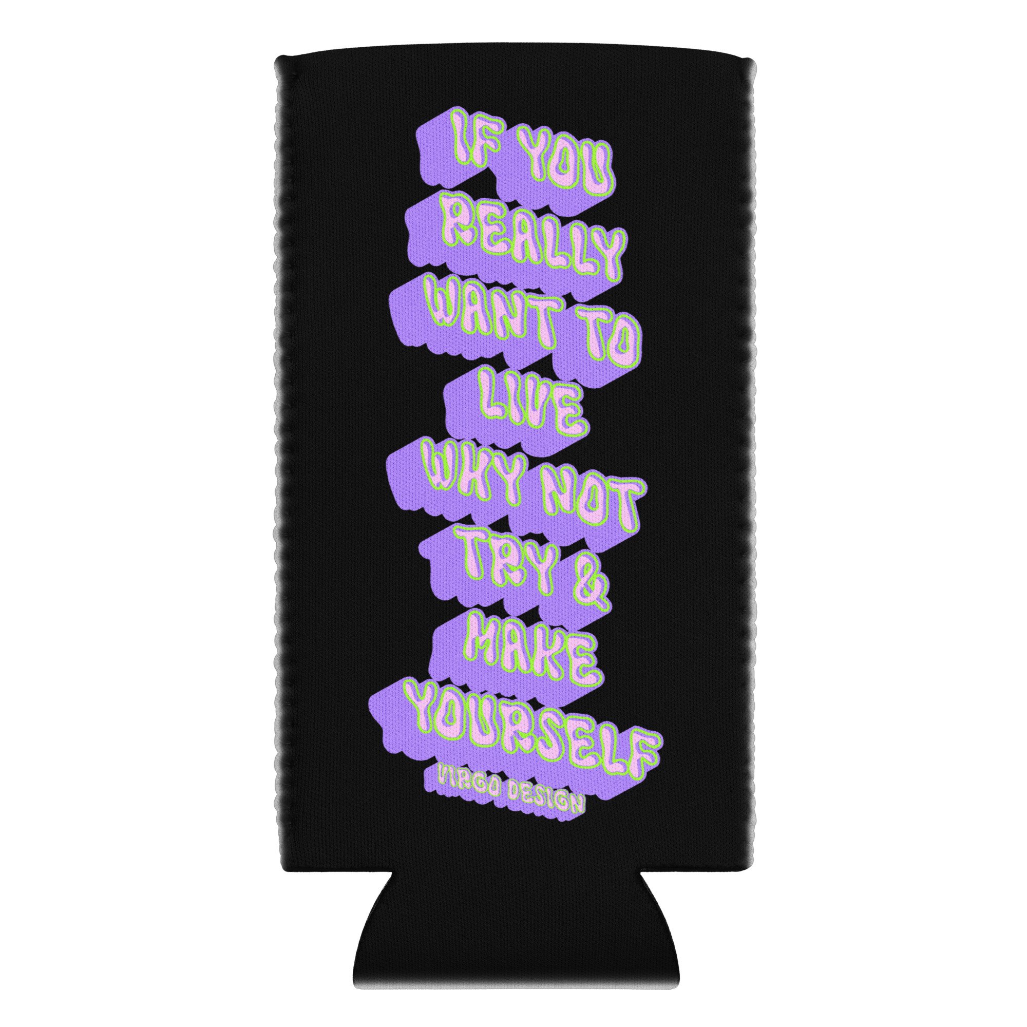 if you really want to live why not try and make yourself slim can cooler by Virgo Design