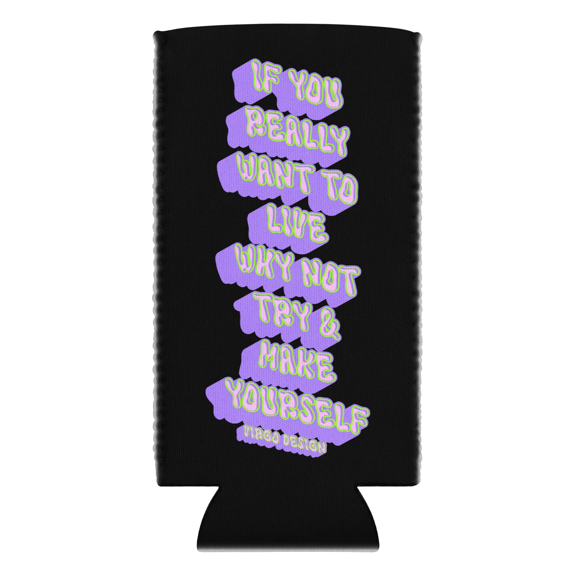 if you really want to live why not try and make yourself slim can cooler by Virgo Design