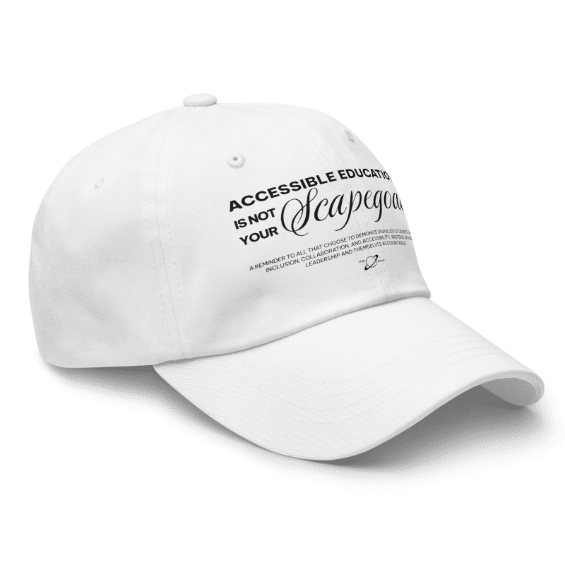 Accessible Education is not your scapegoat white dad hat with black text by Virgo Design