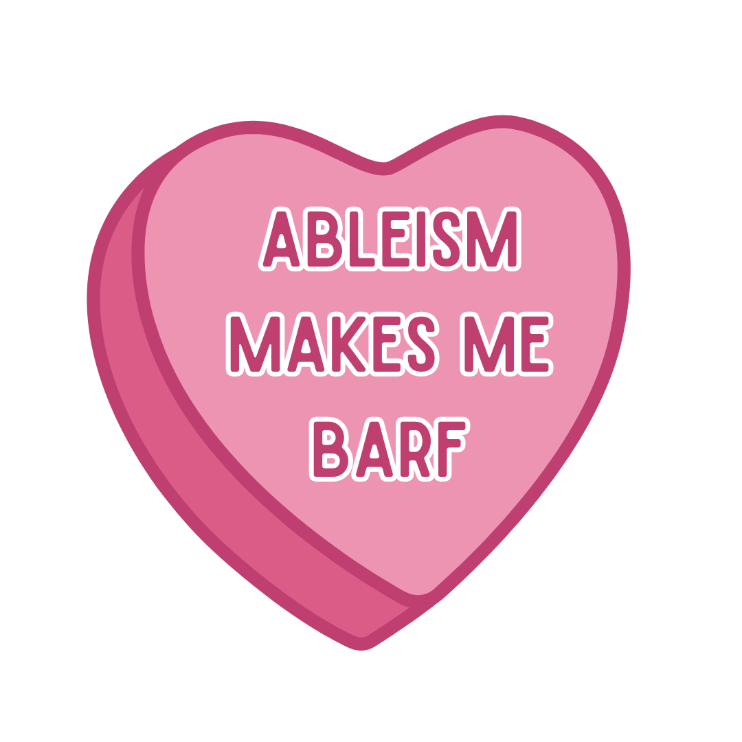virgo design pink candy heart with text that reads, 'Ableism Makes Me Barf'