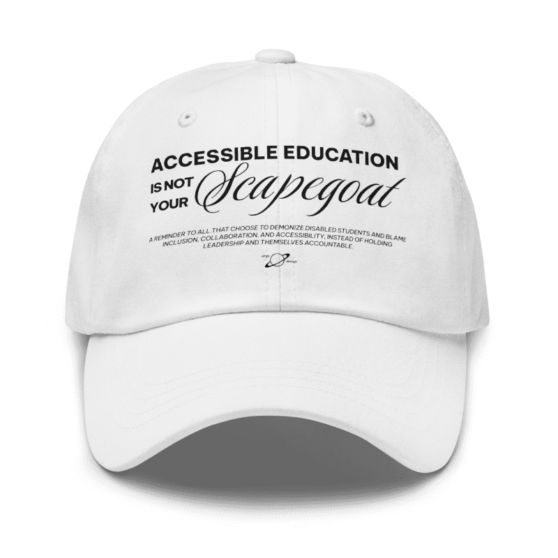 Accessible Education is not your scapegoat white dad hat with black text by Virgo Design