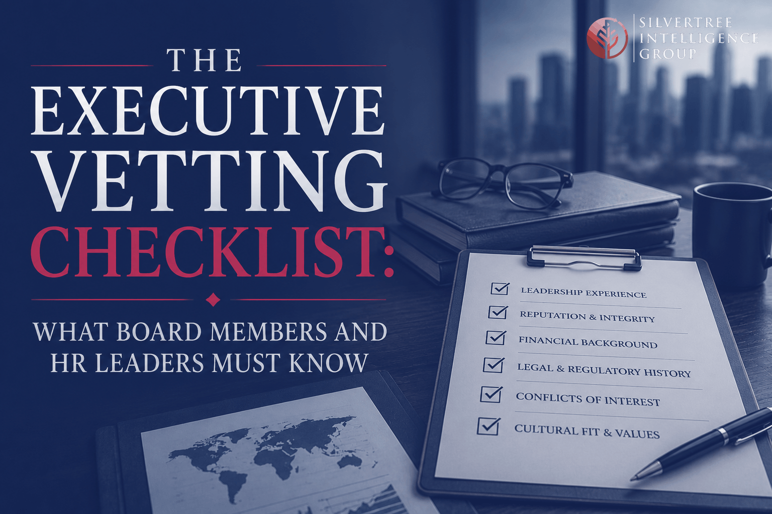 The Executive Vetting Checklist: What Board Members and HR Leaders Must Know