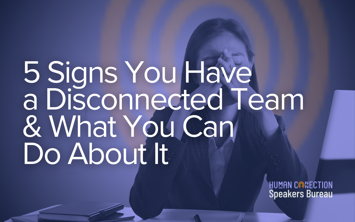 5 Signs You Have a Disconnected Team & What You Can Do About It