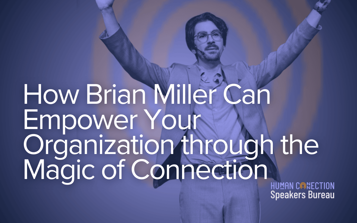 How Brian Miller Can Empower Your Organization through the Magic of Connection